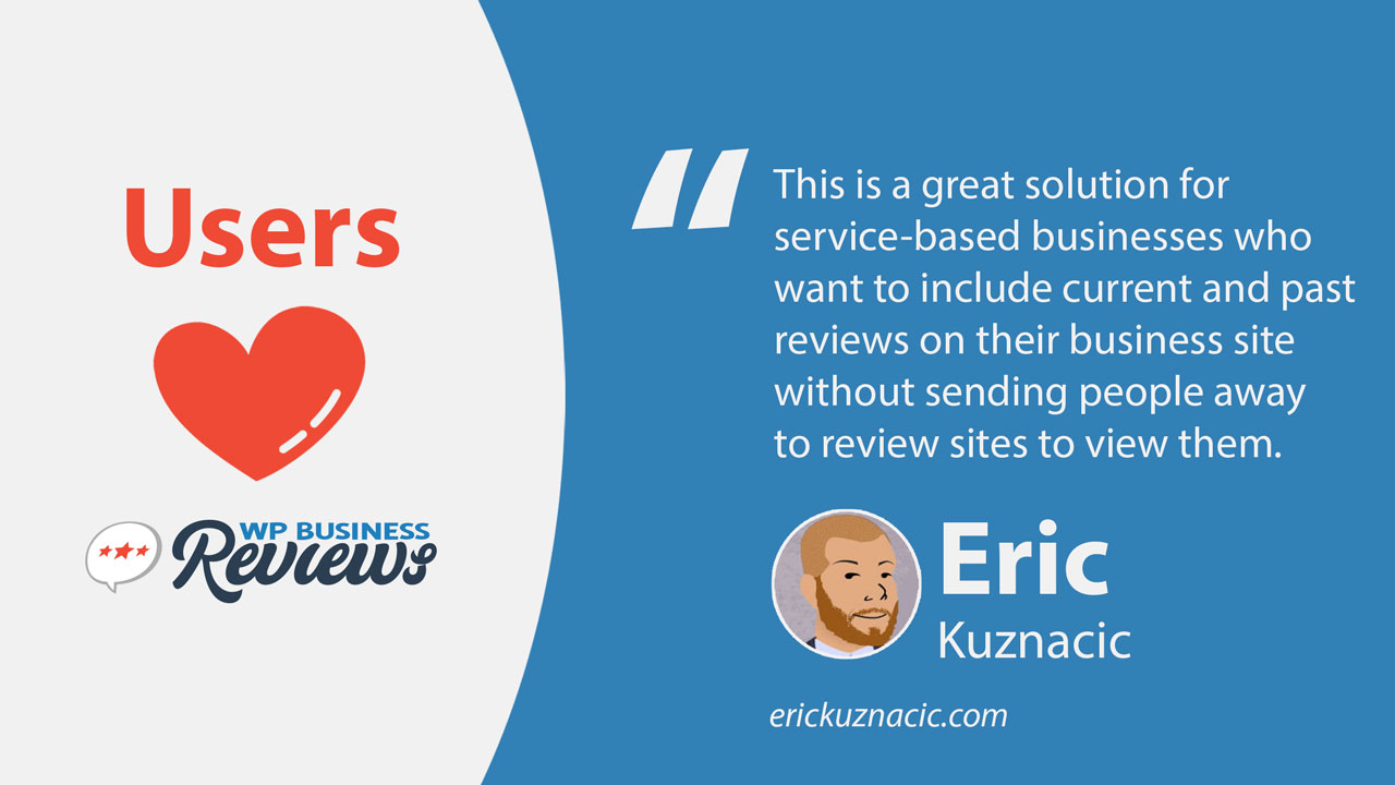 This is a great solution for service-based businesses who want to include current and past reviews on their business site without sending people away to review sites to view them. ~ Eric Kuznacic